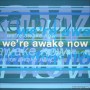 We're awake now Kunstwerk We're awake now