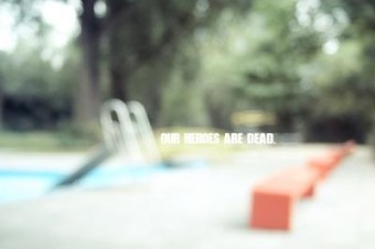 Our heroes are dead Our heroes are dead